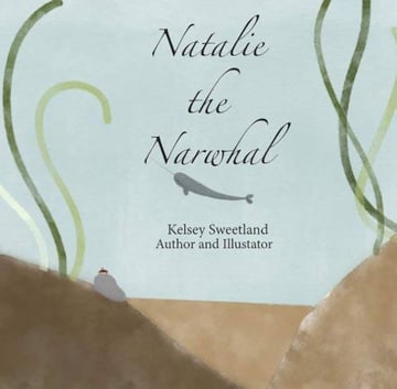 Cover of 'Natalie the Narwhal' by Kelsey Sweetland — a small grey narwhal between green seagrass blades and rocky underwater terrain.
